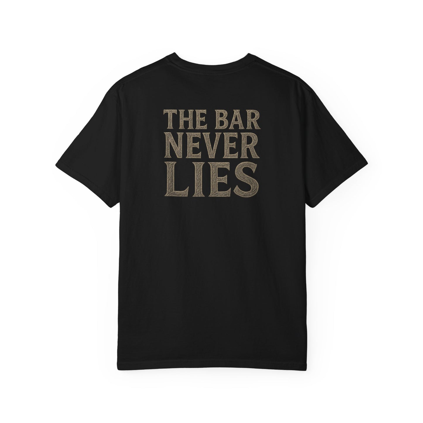 “The Bar Never Lies” Gym Tee | Minimalist Grit Design | Discipline & Strength Streetwear Shirt for Athletes